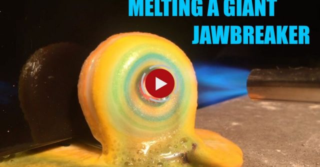 Melting A Giant Jawbreaker